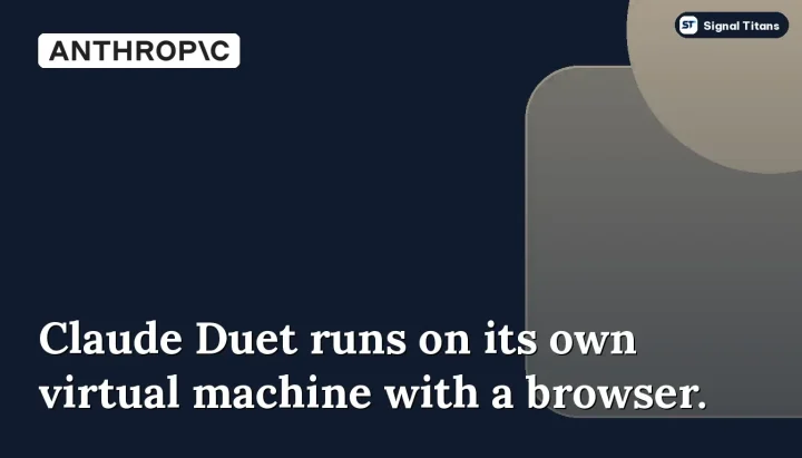 Claude Duet · Anthropic: Claude Duet runs on its own virtual machine with a browser.