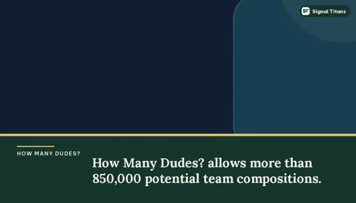 How Many Dudes? · Butterscotch Shenanigans: How Many Dudes? allows more than 850,000 potential team compositions.