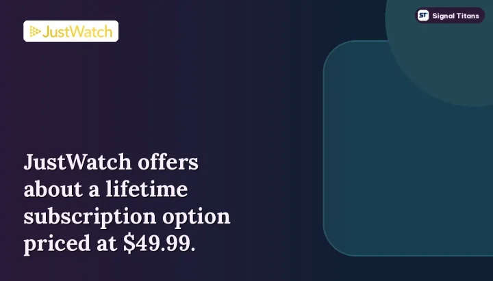 JustWatch TV · Streaming Service: JustWatch offers about a lifetime subscription option priced at $49.99.