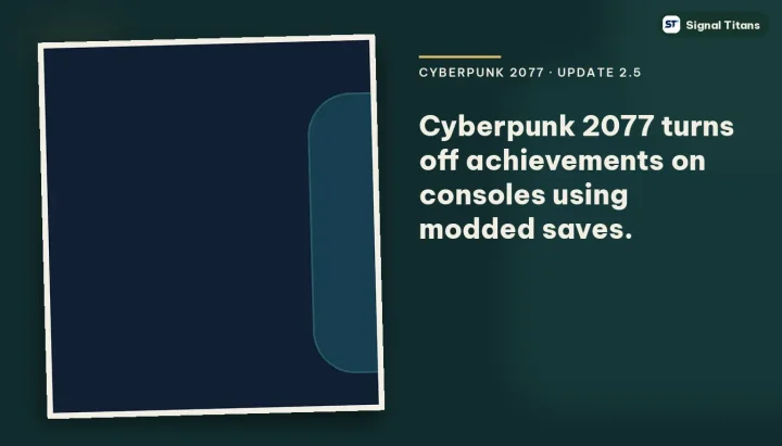 Cyberpunk 2077 · Update 2.5: Cyberpunk 2077 turns off achievements on consoles using modded saves.