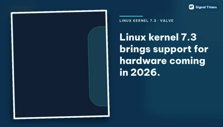Linux Kernel 7.3 · Valve: Linux kernel 7.3 brings support for hardware coming in 2026.