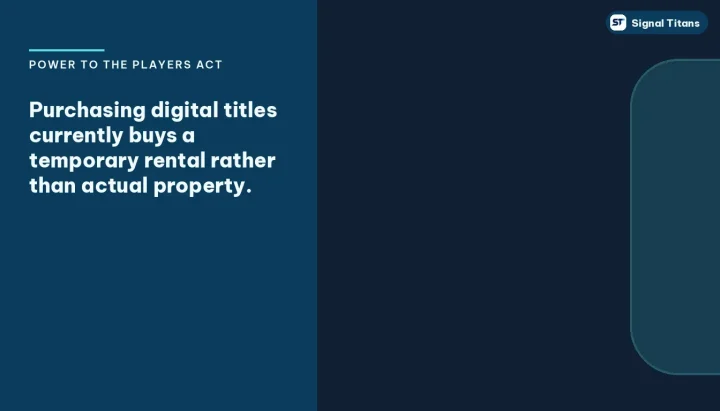 Power To The Players Act · US Congress: Purchasing digital titles currently buys a temporary rental rather than actual property.