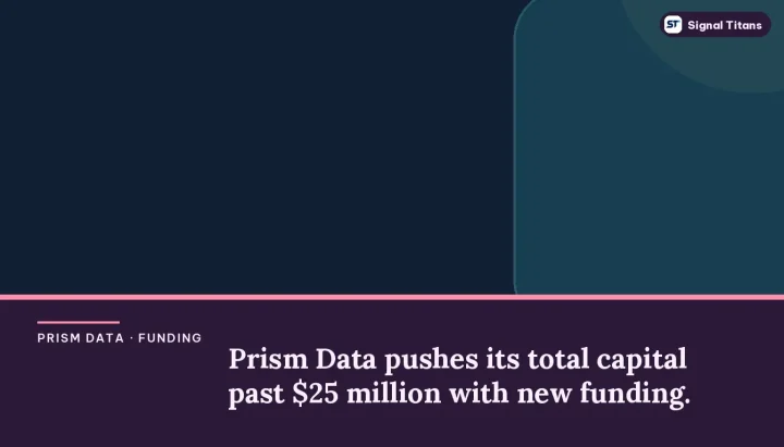 Prism Data · Funding: Prism Data pushes its total capital past $25 million with new funding.