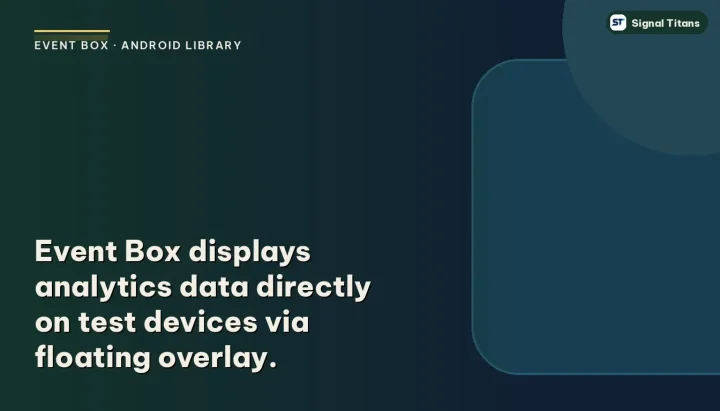 Event Box · Android library: Event Box displays analytics data directly on test devices via floating overlay.