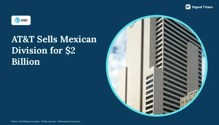 AT&T Agrees to Sell Mexican Division to Televisa and Fintech Consortium for $2 Billion