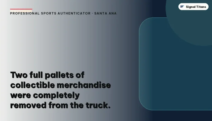 Professional Sports Authenticator · Santa Ana: Two full pallets of collectible merchandise were completely removed from the truck.