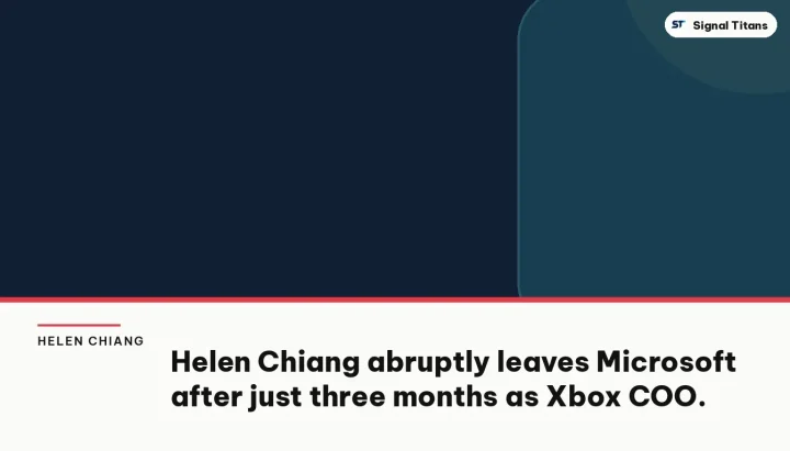Helen Chiang · Microsoft: Helen Chiang abruptly leaves Microsoft after just three months as Xbox COO.