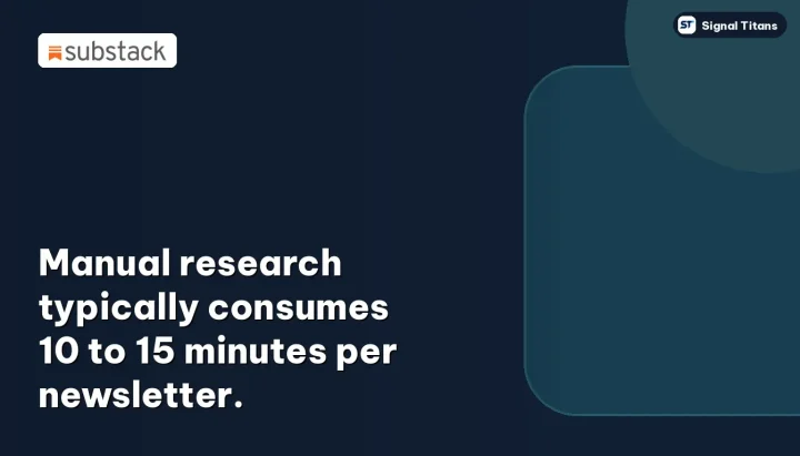 Substack · Newsletter Sponsorships: Manual research typically consumes 10 to 15 minutes per newsletter.