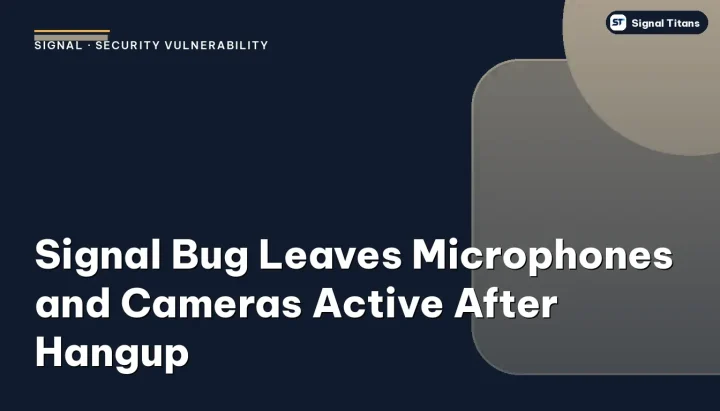 Signal · Security Vulnerability: Signal Bug Leaves Microphones and Cameras Active After Hangup