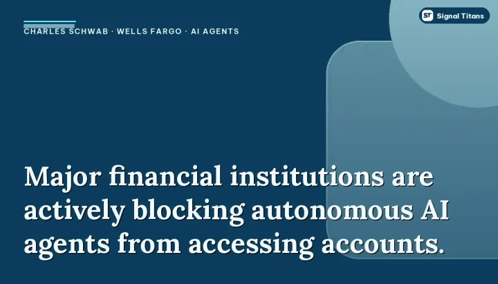 Charles Schwab · Wells Fargo · AI Agents: Major financial institutions are actively blocking autonomous AI agents from accessing accounts.
