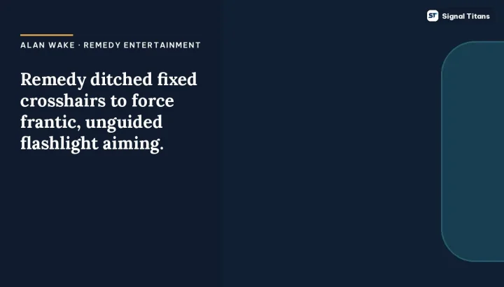 Alan Wake · Remedy Entertainment: Remedy ditched fixed crosshairs to force frantic, unguided flashlight aiming.