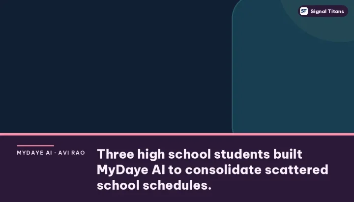 MyDaye AI · Avi Rao · Hansen Wilson · Holt Wilso: Three high school students built MyDaye AI to consolidate scattered school schedules.